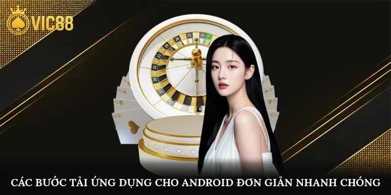 Các bước tải ứng dụng cho Android đơn giản, nhanh chóng