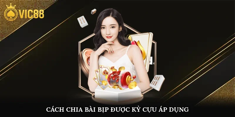 Cách chia bài bịp được kỳ cựu áp dụng