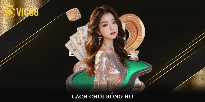 Cách chơi rồng hổ