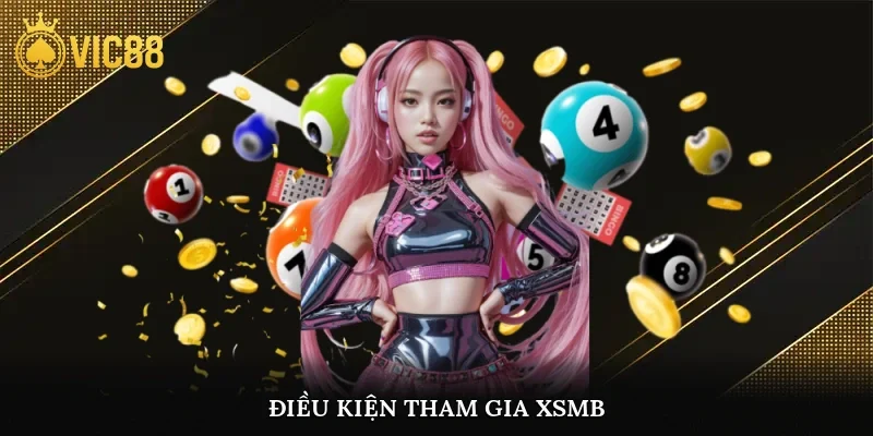 Điều kiện tham gia XSMB