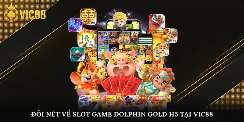 Đôi nét về slot game Dolphin Gold H5 tại vic88