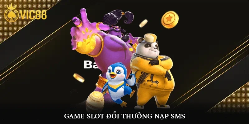 Game slot đổi thưởng nạp sms