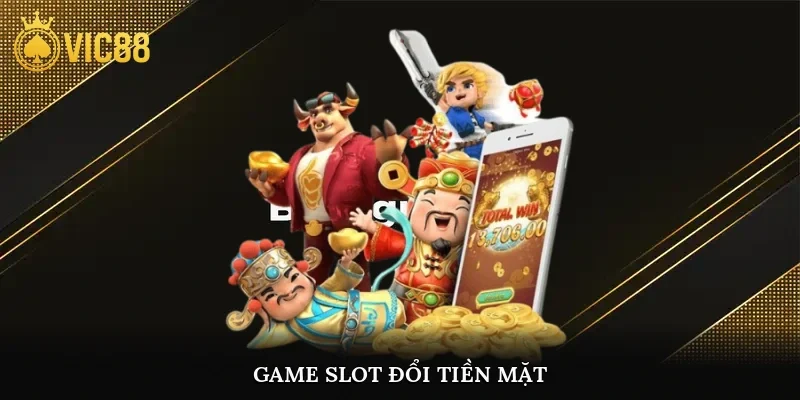 Game slot đổi tiền mặt