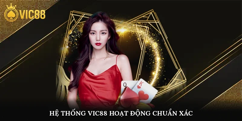 Hệ thống vic88 hoạt động chuẩn xác