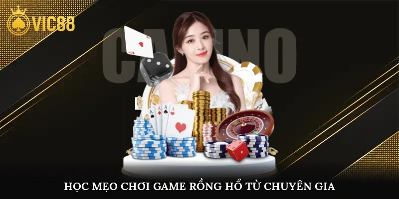Học mẹo chơi game rồng hổ từ chuyên gia