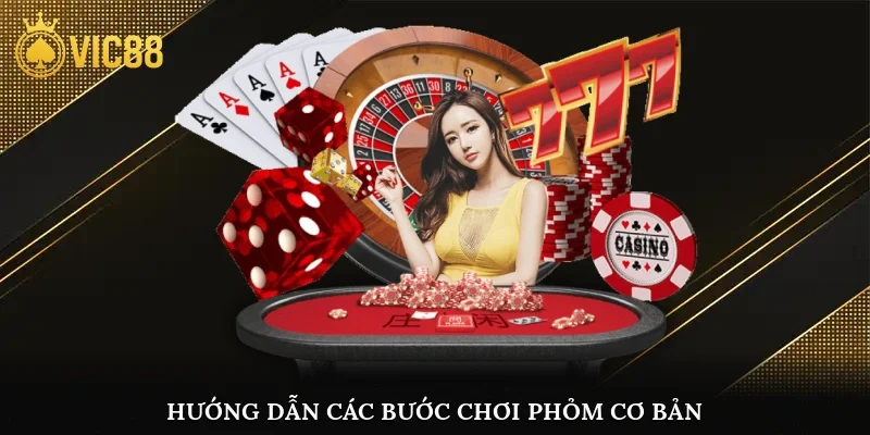 Hướng dẫn các bước chơi phỏm cơ bản