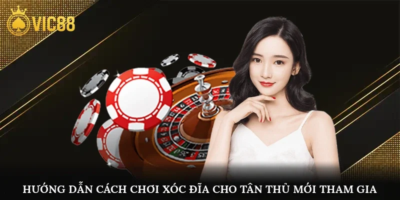 Hướng dẫn cách chơi xóc đĩa cho tân thủ mới tham gia