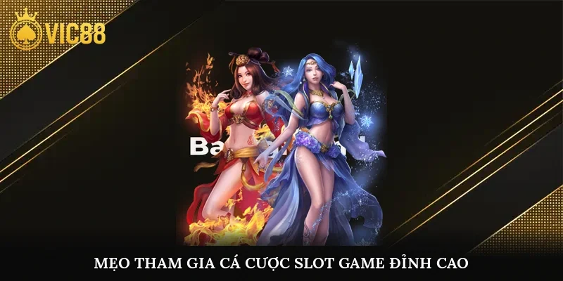 Mẹo tham gia cá cược slot game đỉnh cao