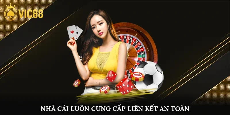 Nhà cái luôn cung cấp liên kết an toàn, được kiểm tra kỹ lưỡng
