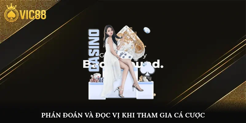 Phán đoán và đọc vị khi tham gia cá cược