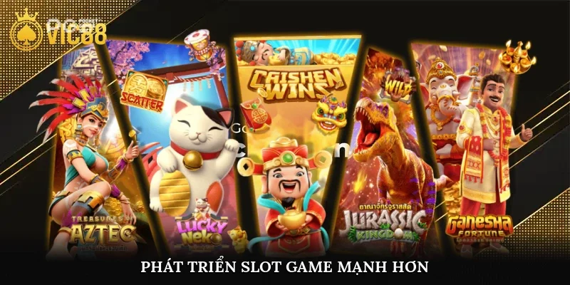 Phát triển slot game mạnh hơn