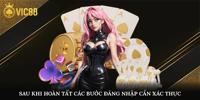 Sau khi hoàn tất các bước đăng nhập vào tài khoản người chơi và xác thực