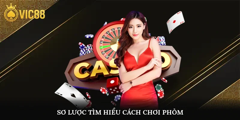 Sơ lược tìm hiểu cách chơi phỏm
