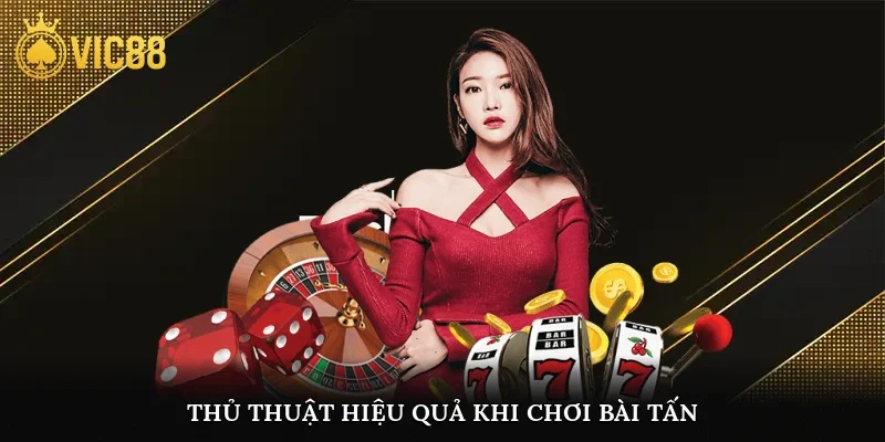 Thủ thuật hiệu quả khi chơi bài tấn