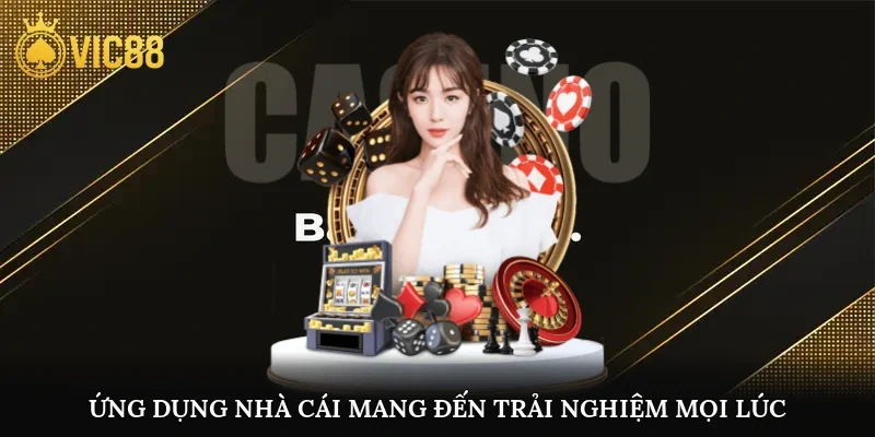 Ứng dụng nhà cái mang đến trải nghiệm mọi lúc, mọi nơi