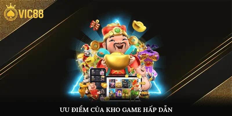 Ưu điểm của kho game hấp dẫn