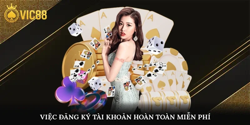 Việc đăng ký tài khoản hoàn toàn miễn phí và không phát sinh chi phí nào
