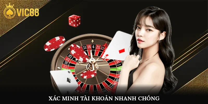 Xác minh tài khoản nhanh chóng cho người chơi